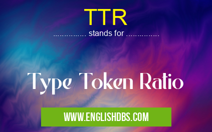 TTR means Type Token Ratio TTR