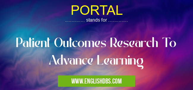 PORTAL means Patient Outcomes Research To Advance Learning PORTAL