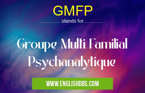 GMFP means Groupe Multi Familial Psychanalytique GMFP