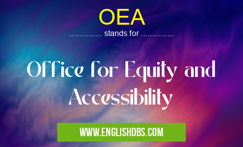 OEA means Office for Equity and Accessibility OEA
