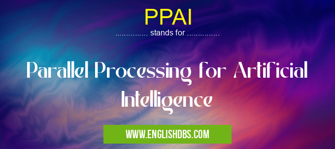 PPAI means Parallel Processing for Artificial Intelligence PPAI