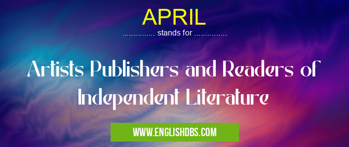 APRIL means Artists Publishers and Readers of Independent Literature APRIL