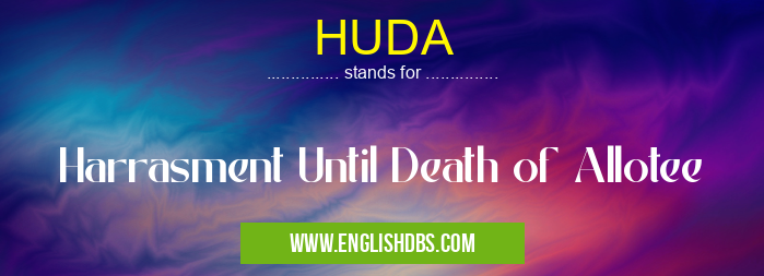 HUDA means Harrasment Until Death of Allotee HUDA