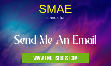 SMAE means Send Me An Email SMAE