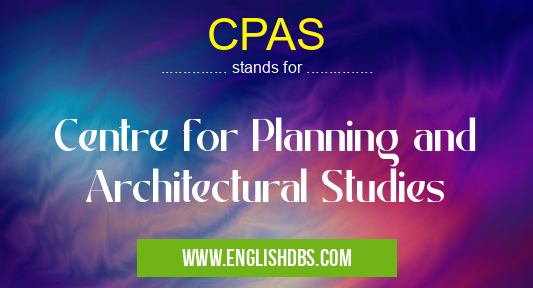 CPAS means Centre for Planning and Architectural Studies CPAS