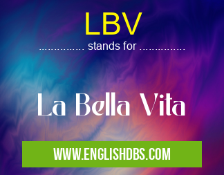 LBV means La Bella Vita LBV