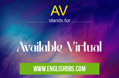 AV means Available Virtual AV