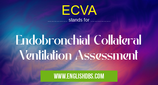 ECVA means Endobronchial Collateral Ventilation Assessment ECVA