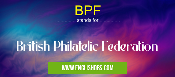 BPF means British Philatelic Federation BPF
