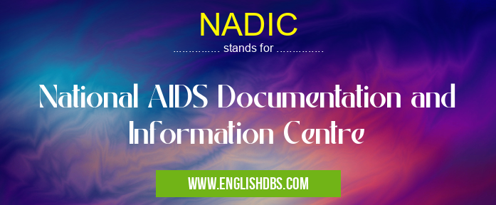 NADIC means National AIDS Documentation and Information Centre NADIC