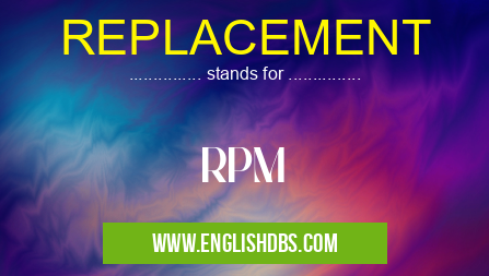 REPLACEMENT means RPM REPLACEMENT