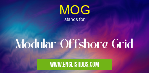 MOG means Modular Offshore Grid MOG