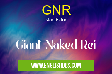 GNR means Giant Naked Rei GNR
