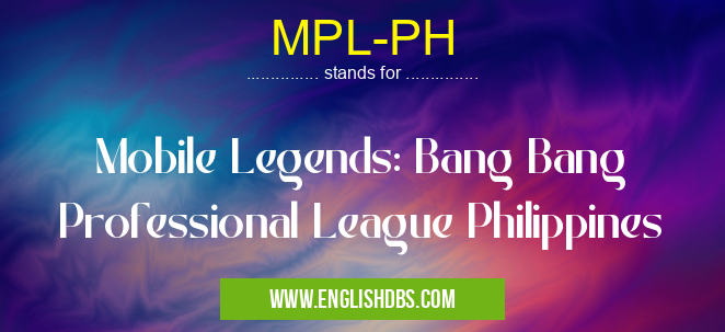 MPL-PH means Mobile Legends: Bang Bang Professional League Philippines MPL-PH