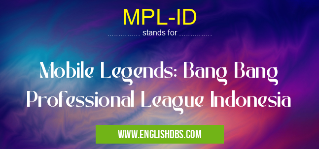 MPL-ID means Mobile Legends: Bang Bang Professional League Indonesia MPL-ID