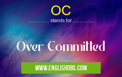 OC means Over Committed OC