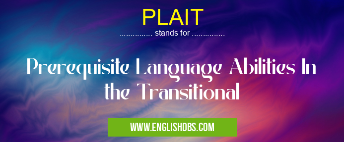 PLAIT means Prerequisite Language Abilities In the Transitional PLAIT