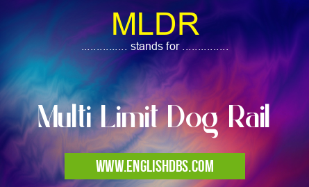 MLDR means Multi Limit Dog Rail MLDR