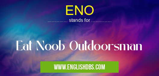 ENO means Eat Noob Outdoorsman ENO