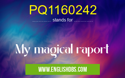 PQ1160242 means My magical raport PQ1160242