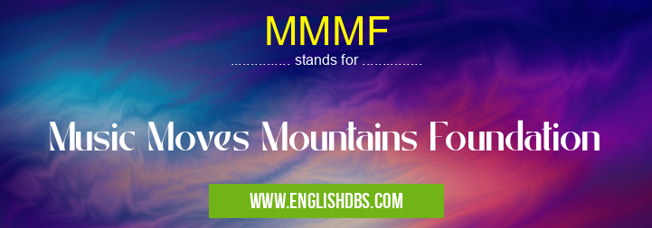 MMMF means Music Moves Mountains Foundation MMMF