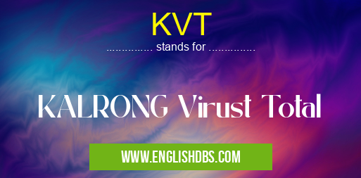 KVT means KALRONG Virust Total KVT