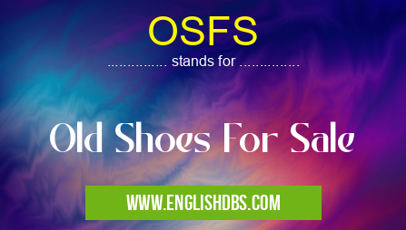 OSFS means Old Shoes For Sale OSFS