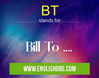 BT means Bill To .... BT