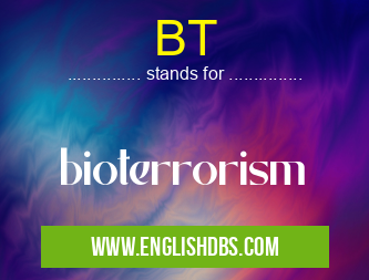 BT means bioterrorism BT