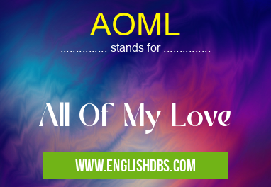 AOML means All Of My Love AOML