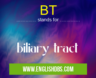 BT means biliary tract BT