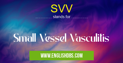 SVV means Small Vessel Vasculitis SVV