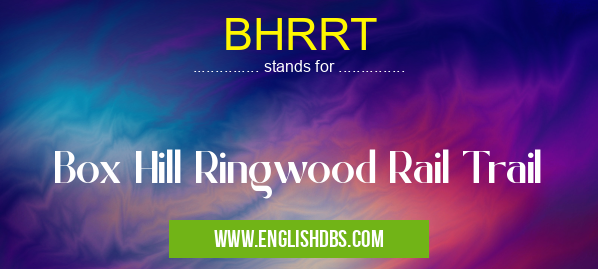 BHRRT means Box Hill Ringwood Rail Trail BHRRT