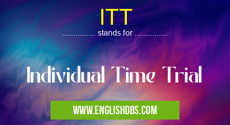 ITT means Individual Time Trial ITT