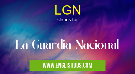 LGN means La Guardia Nacional LGN