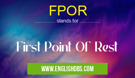 FPOR means First Point Of Rest FPOR