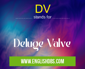 DV means Deluge Valve DV