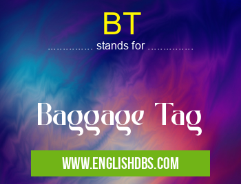 BT means Baggage Tag BT
