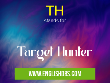 TH means Target Hunter TH