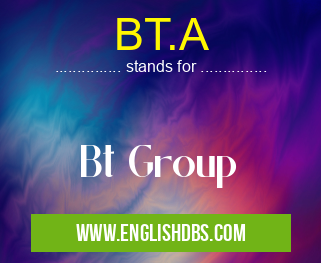 BT.A means Bt Group BT.A