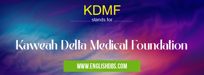 KDMF means Kaweah Delta Medical Foundation KDMF