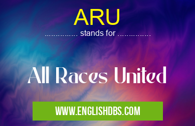 ARU means All Races United ARU