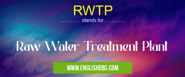 RWTP means Raw Water Treatment Plant RWTP
