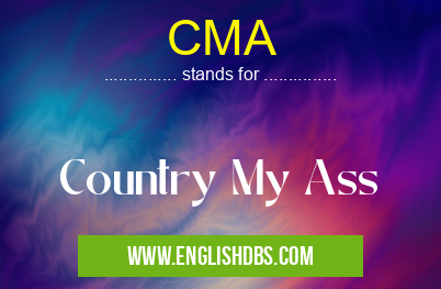 CMA means Country My Ass CMA