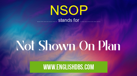 NSOP means Not Shown On Plan NSOP
