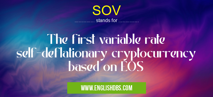 SOV means The first variable rate self-deflationary cryptocurrency based on EOS SOV