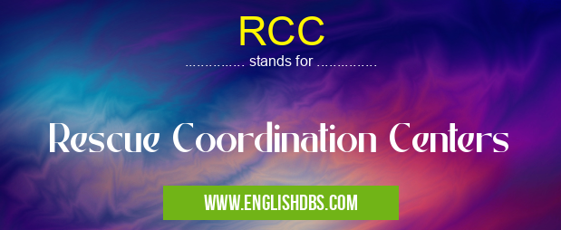 RCC means Rescue Coordination Centers RCC