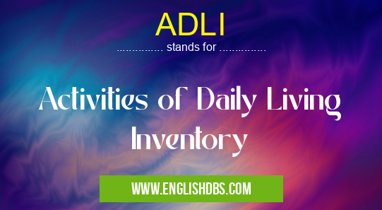 ADLI means Activities of Daily Living Inventory ADLI