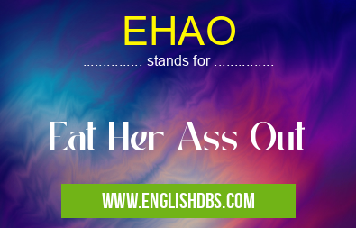 EHAO means Eat Her Ass Out EHAO