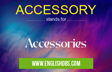 ACCESSORY means Accessories ACCESSORY